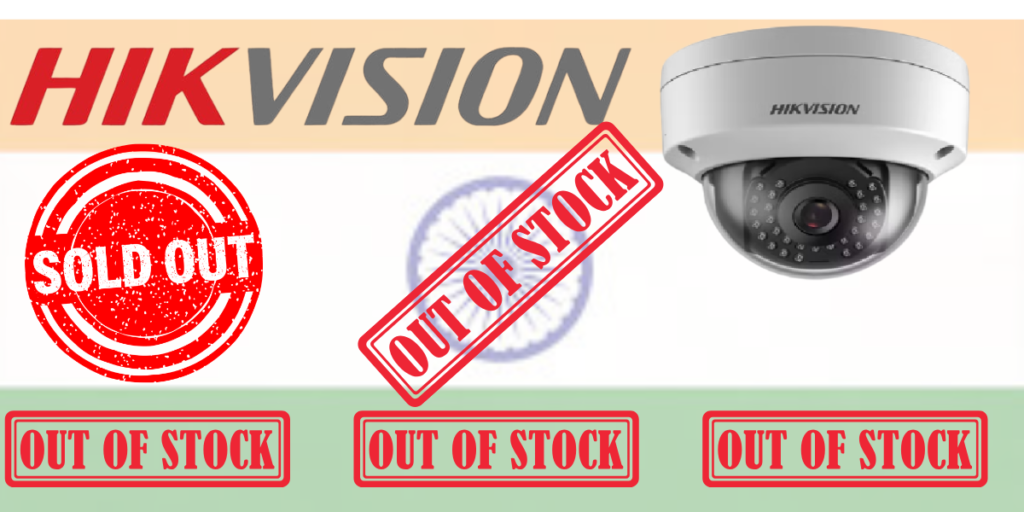 Why Hikvision CCTV Cameras Are Out of Stock in India